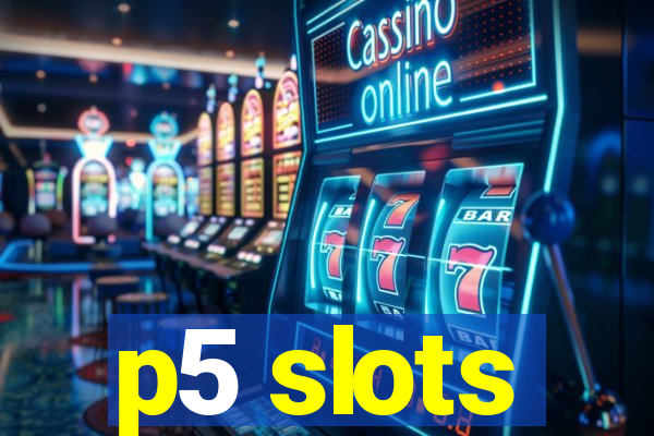 p5 slots